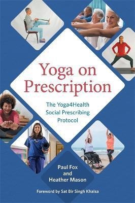 Yoga on Prescription: The Yoga4health Social Prescribing Protocol - Paul Fox