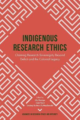 Indigenous Research Ethics: Claiming Research Sovereignty Beyond Deficit and the Colonial Legacy - Lily George