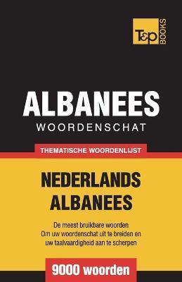 Thematische woordenschat Nederlands-Albanees - 9000 woorden - Andrey Taranov