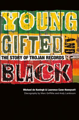 Young, Gifted and Black: The Story of Trojan Records - Koningh Michael De