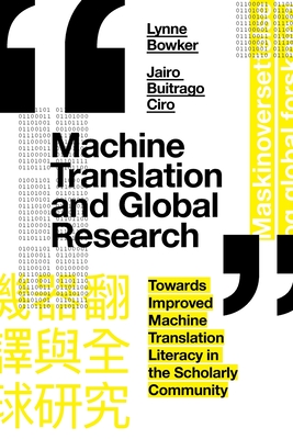 Machine Translation and Global Research: Towards Improved Machine Translation Literacy in the Scholarly Community - Lynne Bowker