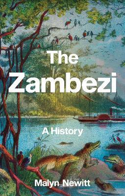 The Zambezi: A History - Malyn Newitt