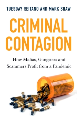 Criminal Contagion: How Mafias, Gangsters and Scammers Profit from a Pandemic - Tuesday Reitano
