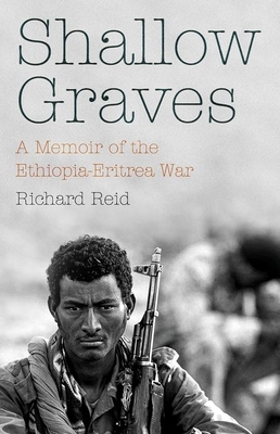 Shallow Graves: A Memoir of the Ethiopia-Eritrea War - Richard Reid