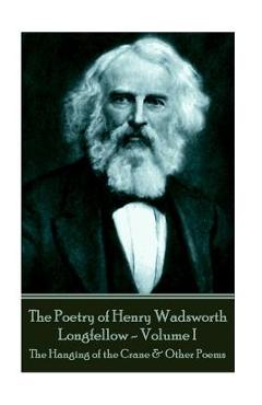 Coperta cărții 'The Poetry of Henry Wadsworth Longfellow - Volume I: The Hanging of the Crane & Other Poems - Henry Wadsworth Longfellow'