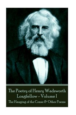 Coperta cărții 'The Poetry of Henry Wadsworth Longfellow - Volume I: The Hanging of the Crane & Other Poems - Henry Wadsworth Longfellow'