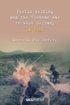 Poetic Writing and the Vietnam War in West Germany: On fire - Mererid Puw Davies