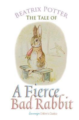 The Tale of a Fierce Bad Rabbit - Beatrix Potter
