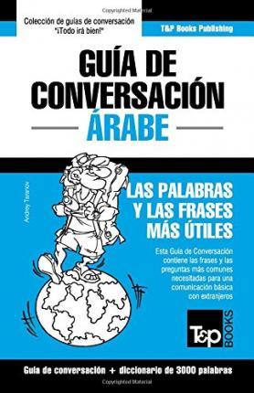 Guía de Conversación Español-Árabe y vocabulario temático de 3000 palabras - Andrey Taranov