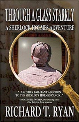 Through A Glass Starkly: A Sherlock Holmes Adventure - Richard T. Ryan