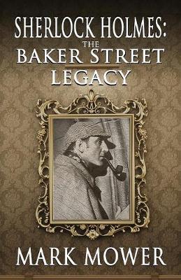 Sherlock Holmes: The Baker Street Legacy - Mark Mower