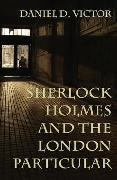 Coperta cărții 'Sherlock Holmes and The London Particular - Daniel D. Victor'