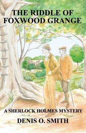 The Riddle of Foxwood Grange - A New Sherlock Holmes Mystery - Denis O. Smith