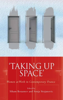Taking Up Space: Women at Work in Contemporary France - Siham Bouamer