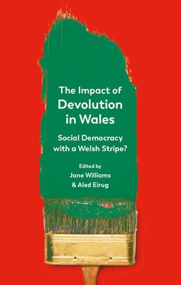 The Impact of Devolution in Wales: Social Democracy with a Welsh Stripe? - Jane Williams