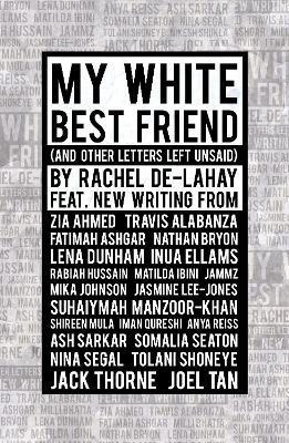 My White Best Friend: (And Other Letters Left Unsaid) - Rachel De-lahay