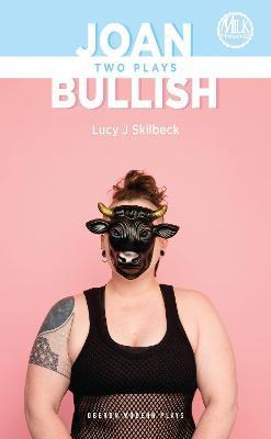 Joan & Bullish: Two Plays - Lucy Skilbeck