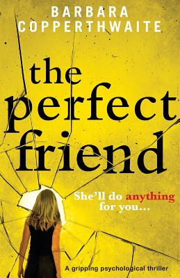 The Perfect Friend: A gripping psychological thriller - Barbara Copperthwaite