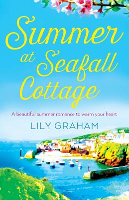 Summer at Seafall Cottage: A beautiful summer romance to warm your heart - Lily Graham
