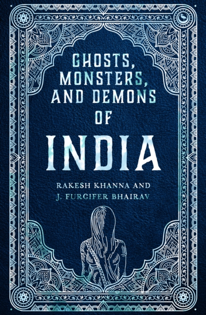 Ghosts, Monsters and Demons of India - Rakesh Khanna