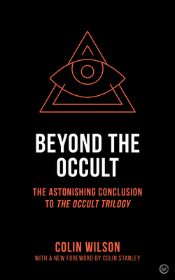 Beyond the Occult: The Astonishing Conclusion to the Occult Trilogy - Colin Wilson