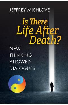 New Thinking Allowed Dialogues: Is There Life After Death? - Jeffrey Mishlove