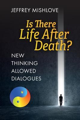 New Thinking Allowed Dialogues: Is There Life After Death? - Jeffrey Mishlove