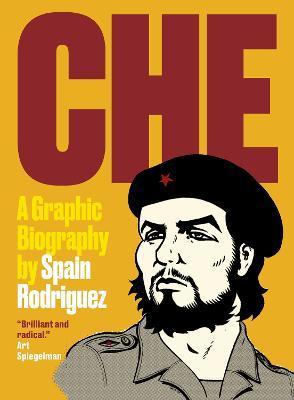 Che: A Graphic Biography - Spain Rodriguez