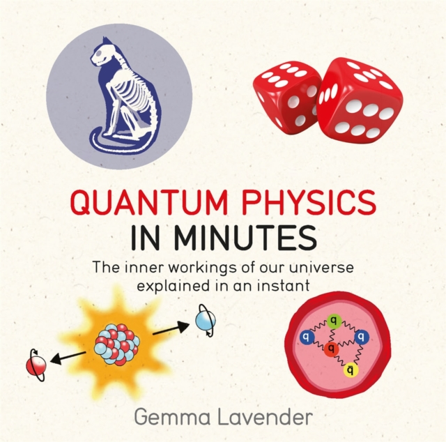 Quantum Physics in Minutes: The Inner Workings of Our Universe Explained in an Instant - Gemma Lavender