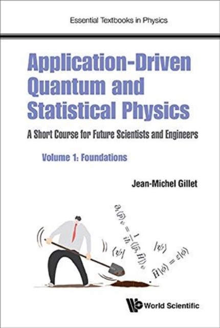 Application-Driven Quantum and Statistical Physics: A Short Course for Future Scientists and Engineers - Volume 1: Foundations - Jean-michel Gillet