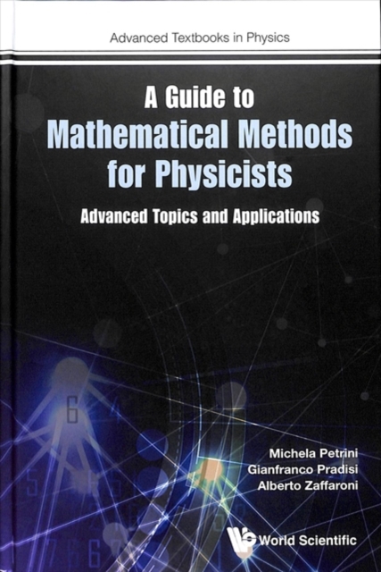 Guide to Mathematical Methods for Physicists, A: Advanced Topics and Applications - Michela Petrini