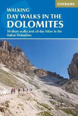 Day Walks in the Dolomites: 50 Short Walks and All-Day Hikes in the Italian Dolomites - Gillian Price
