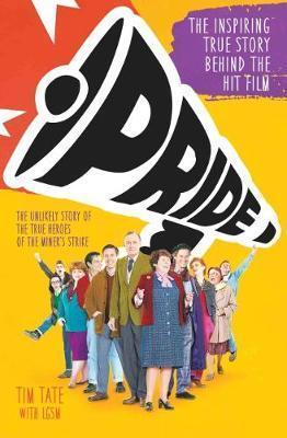 Pride: The Unlikely Story of the True Heroes of the Miner's Strike - Tim Tate
