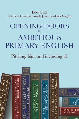 Opening Doors to Ambitious Primary English: Pitching High and Including All - Bob Cox