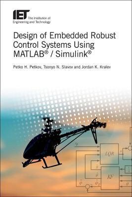 Design of Embedded Robust Control Systems Using Matlab(r) / Simulink(r) - Petko Hristov Petkov