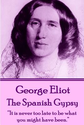 George Eliot - The Spanish Gypsy: 