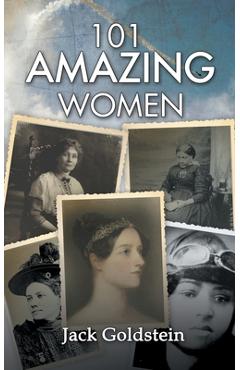 Coperta cărții '101 Amazing Women: Extraordinary Heroines Throughout History - Jack Goldstein'