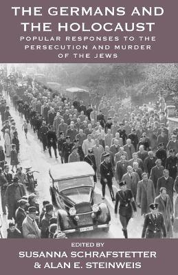 The Germans and the Holocaust: Popular Responses to the Persecution and Murder of the Jews - Susanna Schrafstetter