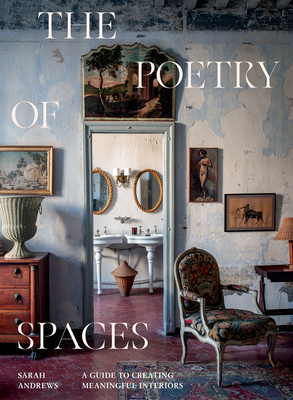 The Poetry of Spaces: A Guide to Creating Meaningful Interiors - Sarah Andrews