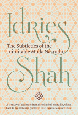 The Subtleties of the Inimitable Mulla Nasrudin - Idries Shah