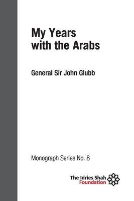 My Years with the Arabs: ISF Monograph 8 - John Glubb