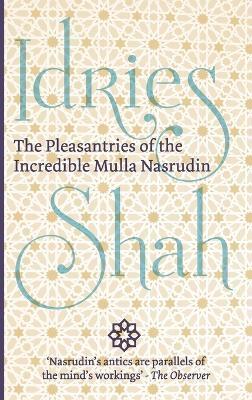The Pleasantries of the Incredible Mulla Nasrudin - Idries Shah