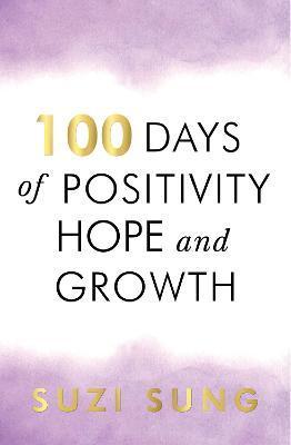 100 Days of Positivity, Hope and Growth - Suzi Sung