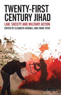Twenty-First Century Jihad: Law, Society and Military Action - Elisabeth Kendall