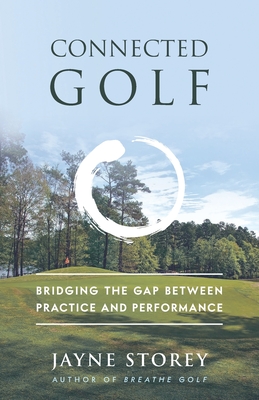 Connected Golf: Bridging the Gap Between Practice and Performance - Jayne Storey