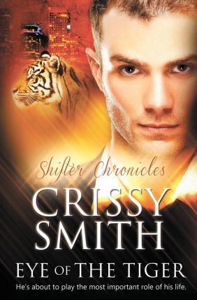 Shifter Chronicles: Eye of the Tiger - Crissy Smith