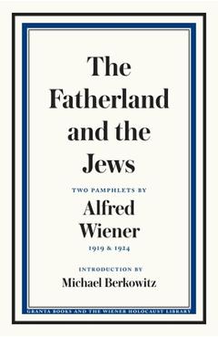 Coperta cărții 'The Fatherland and the Jews: Two Pamphlets by Alfred Wiener, 1919 and 1924 - Alfred Wiener'