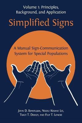 Simplified Signs: A Manual Sign-Communication System for Special Populations, Volume 1 - John D. Bonvillian