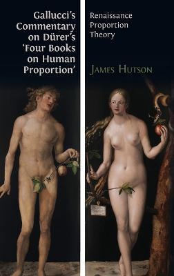 Gallucci's Commentary on Dürer's 'Four Books on Human Proportion': Renaissance Proportion Theory - Giovanni Paolo Gallucci