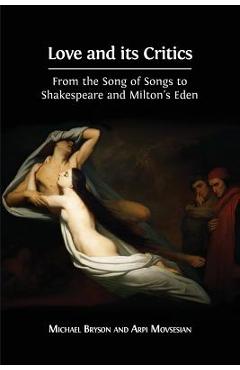 Coperta cărții 'Love and its Critics: From the Song of Songs to Shakespeare and Milton's Eden - Michael Bryson'